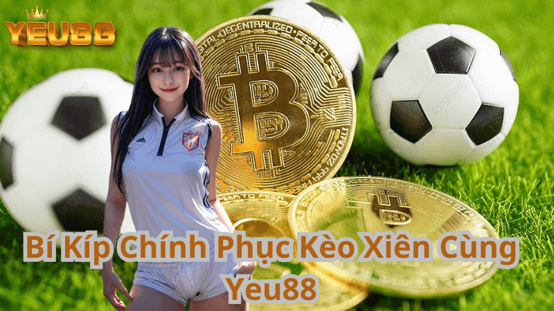 Bí Kíp Chính Phục Kèo Xiên Cùng Yeu88