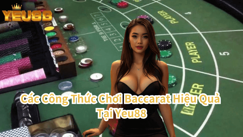 Các Công Thức Chơi Baccarat Hiệu Quả Tại Yeu88