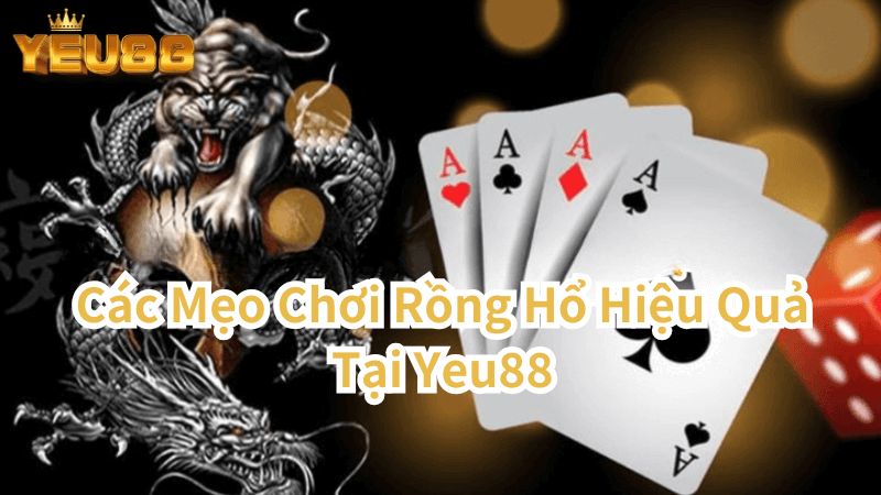 Các Mẹo Chơi Rồng Hổ Hiệu Quả Tại Yeu88