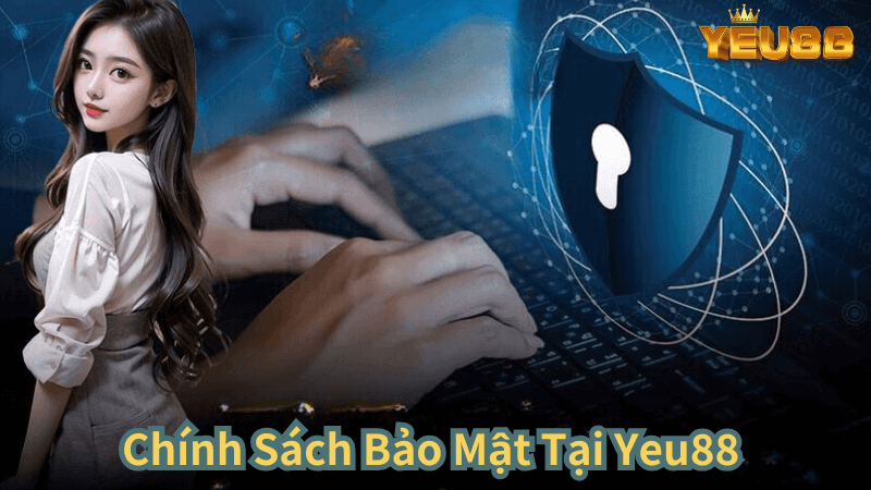 Chính Sách Bảo Mật Tại Yeu88 