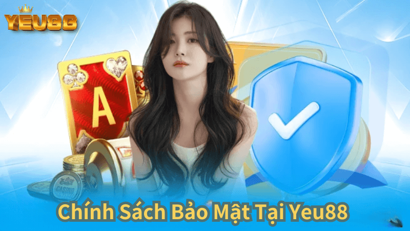 Chính Sách Bảo Mật Tại Yeu88 Bảo Vệ An Toàn Tuyệt Đối Cho Người Chơi