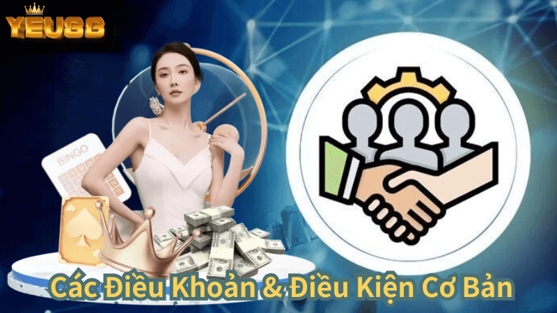 Điều Khoản & Điều Kiện Cơ Bản Tại Yeu88