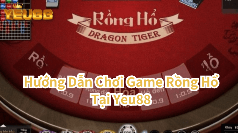 Hướng Dẫn Chơi Game Rồng Hổ Tại Yeu88