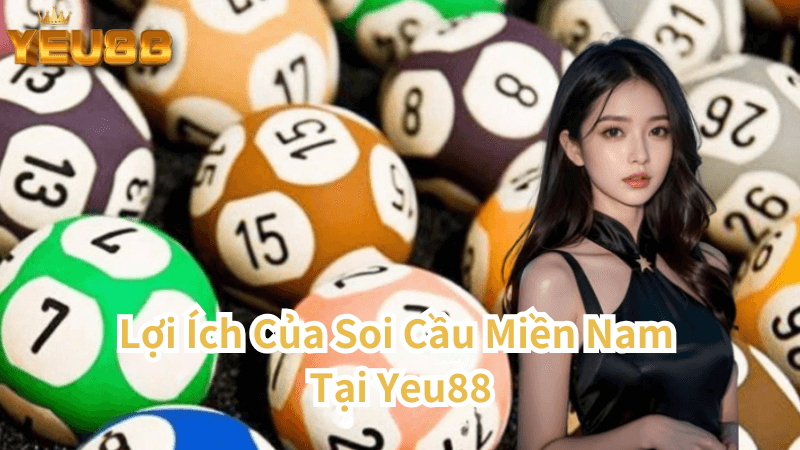 Lợi Ích Của Soi Cầu Miền Nam Tại Yeu88