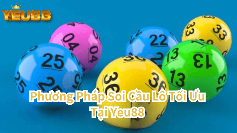 Phương Pháp Soi Cầu Lô Tối Ưu Tại Yeu88