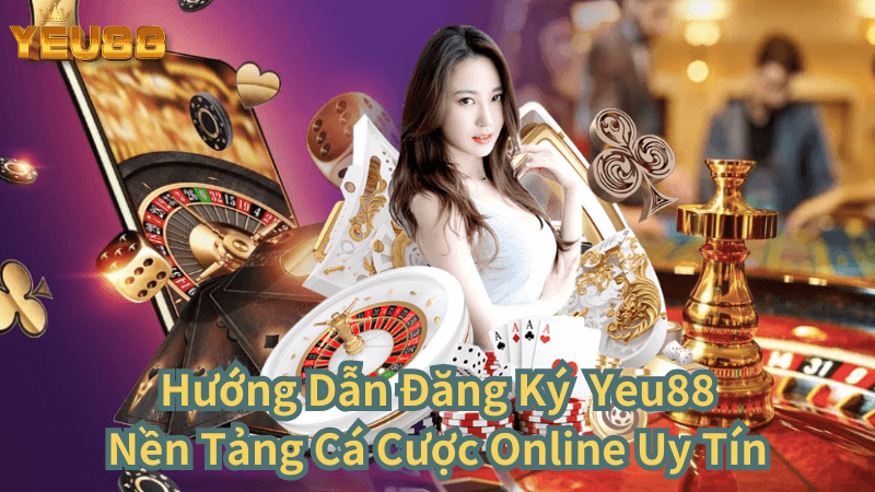 Bước Khởi Đầu Cho Trải Nghiệm Cá Cược Hoàn Hảo Tại Yeu88